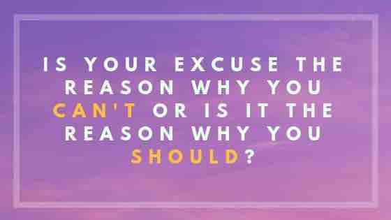 Turn Any Excuses Into A Positive Force